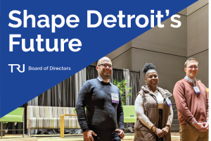 The text "Shape Detroit's Future" is in bold, with the TRU logo and the text "Board of Directors" below it. This is in a triangle over an image of two white men and one black woman standing up.
