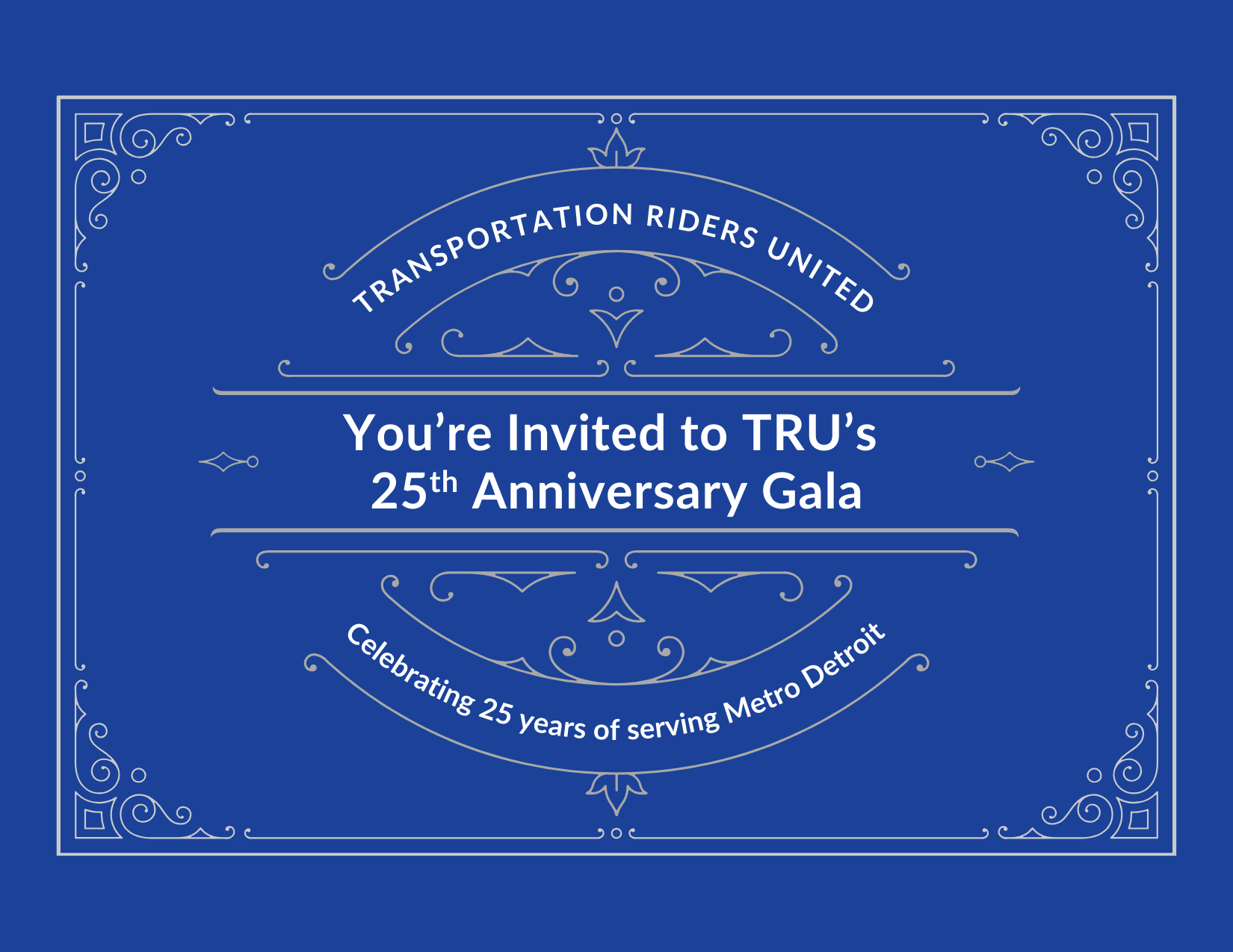 You're Invited to TRU's 25th Anniversary Gala! Celebrating 25 years of serving metro Detroit.